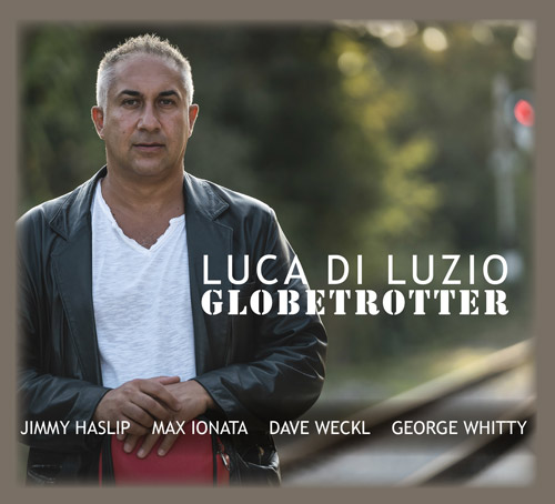 “Globetrotter” è il nuovo album del chitarrista Luca di Luzio