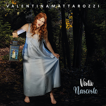 Valentina Mattarozzi: esce il 14 maggio il nuovo album “Virtù nascoste”