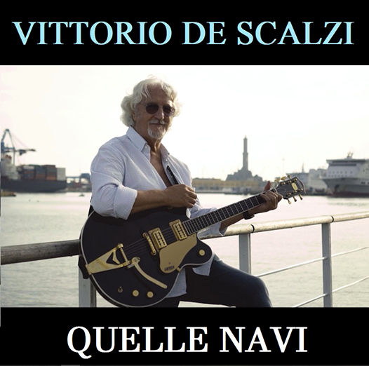 VITTORIO DE SCALZI: disponibile in radio il nuovo singolo inedito “Quelle Navi”