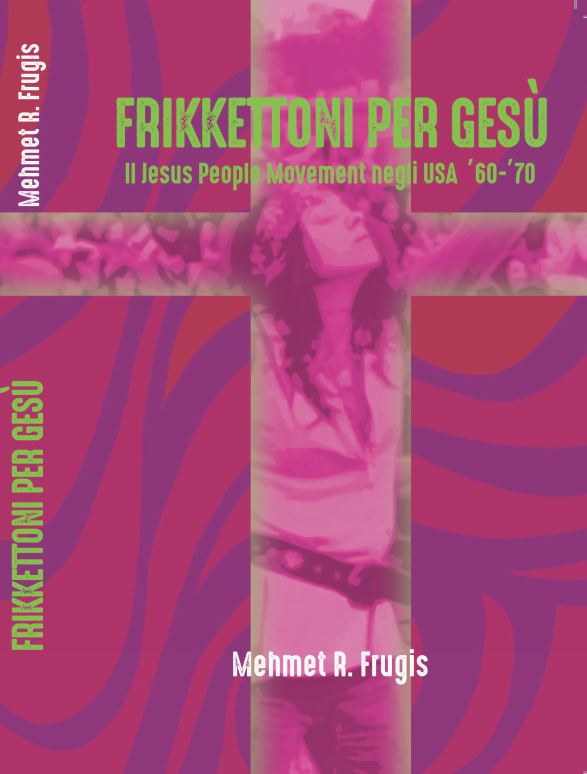 È disponibile su Amazon “Frikkettoni per Gesù”, il saggio storico religioso musicale scritto da Mehmet R. Frugis