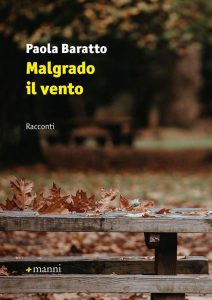 ” Malgrado il vento”; umanità e poesia nei tredici nuovi racconti di Paola Baratto.