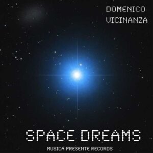 Domenico Vicinanza pubblica l’album “Space Dreams”, un viaggio sonoro attraverso lo spazio e il tempo