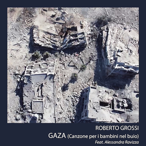 Roberto Grossi – “GAZA (canzone per i bambini nel buio)” feat. Alessandra Ravizza