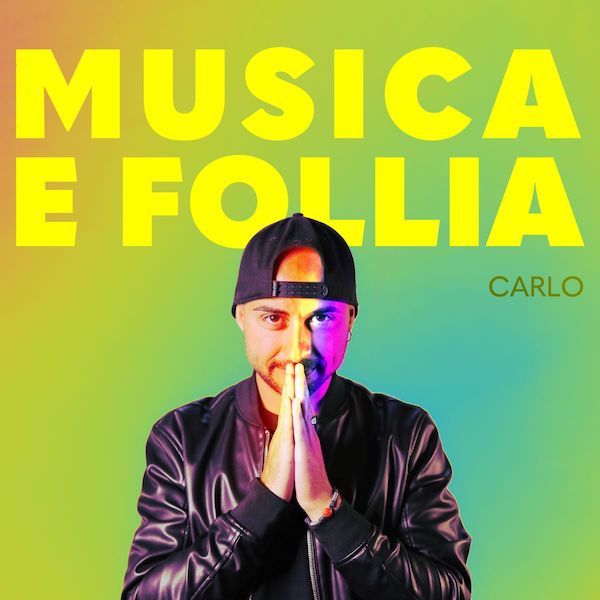 Carlo – Il nuovo singolo “Musica e Follia”